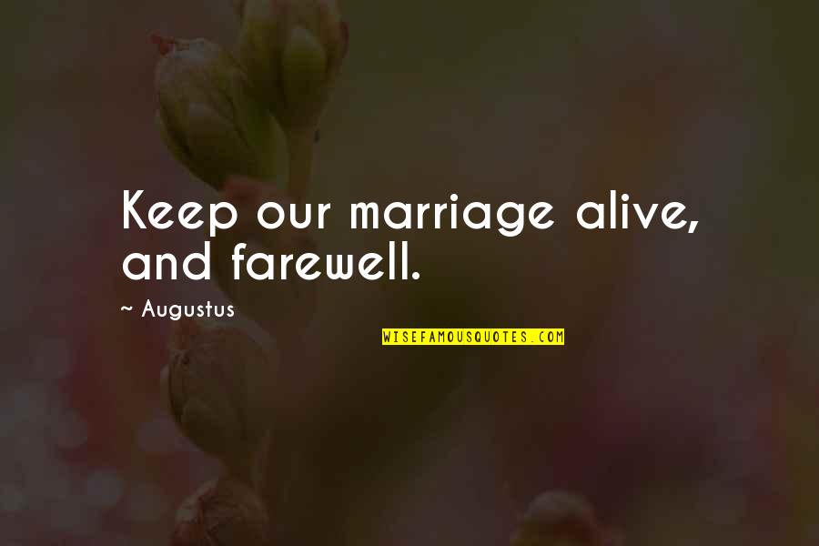 Latin Best Quotes By Augustus: Keep our marriage alive, and farewell. Latin Best Quotes By Augustus: Keep our marriage alive, and farewell.
