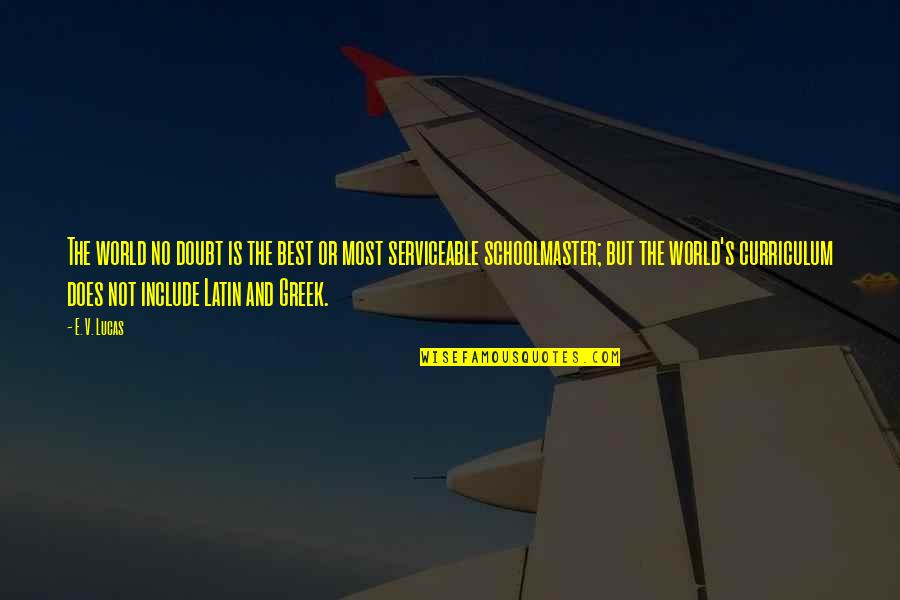 Latin Best Quotes By E. V. Lucas: The world no doubt is the best or Latin Best Quotes By E. V. Lucas: The world no doubt is the best or