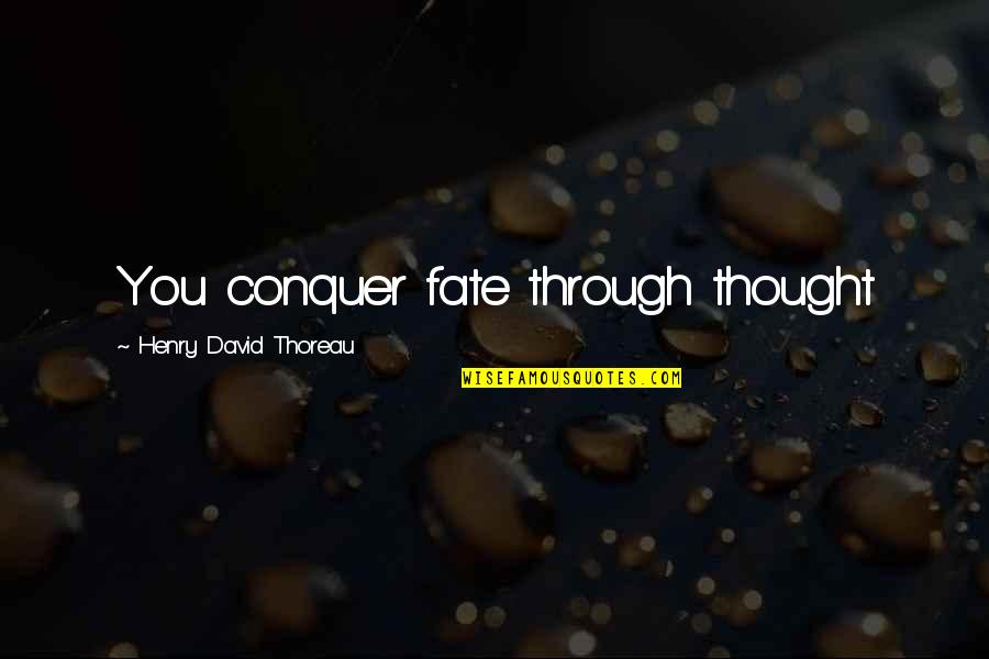 Latin Crusade Quotes By Henry David Thoreau: You conquer fate through thought Latin Crusade Quotes By Henry David Thoreau: You conquer fate through thought
