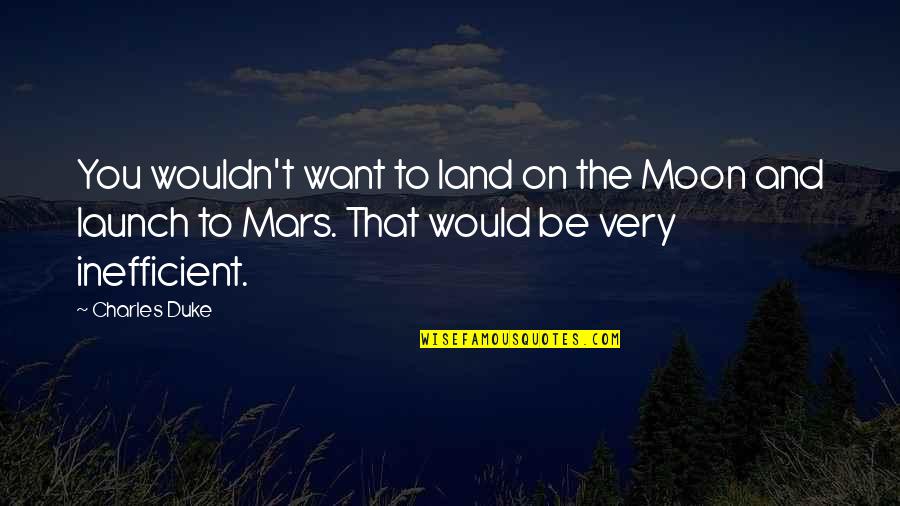 Latin Families Quotes By Charles Duke: You wouldn't want to land on the Moon Latin Families Quotes By Charles Duke: You wouldn't want to land on the Moon
