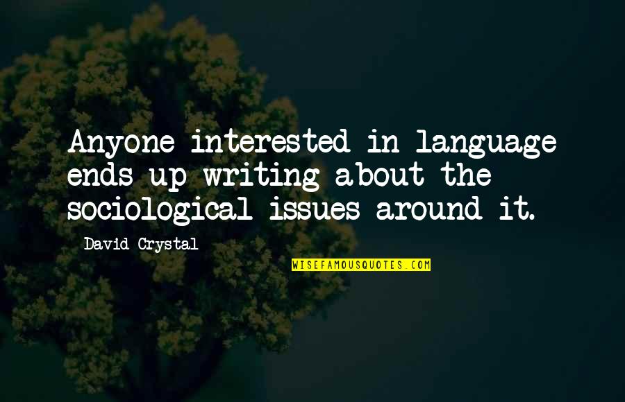 Latin Families Quotes By David Crystal: Anyone interested in language ends up writing about Latin Families Quotes By David Crystal: Anyone interested in language ends up writing about