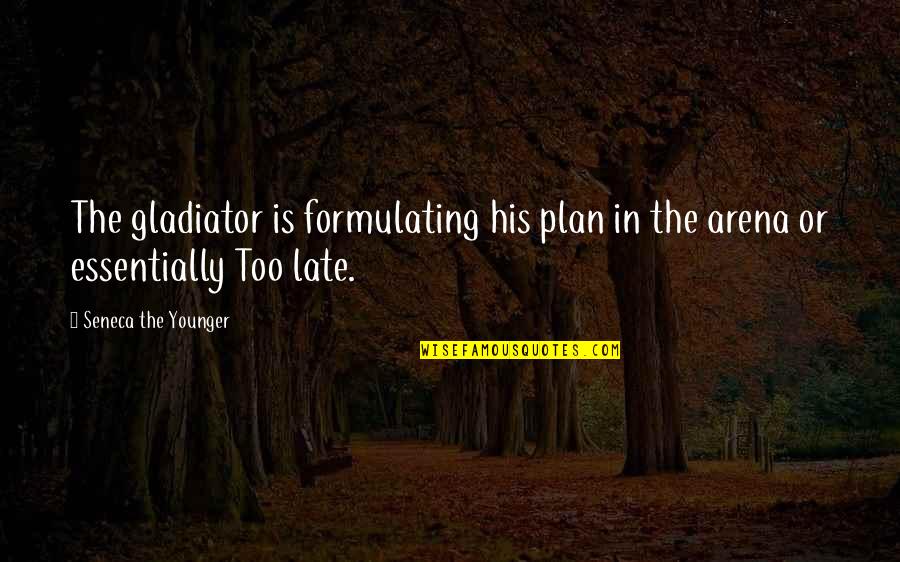 Latin Gladiator Quotes By Seneca The Younger: The gladiator is formulating his plan in the