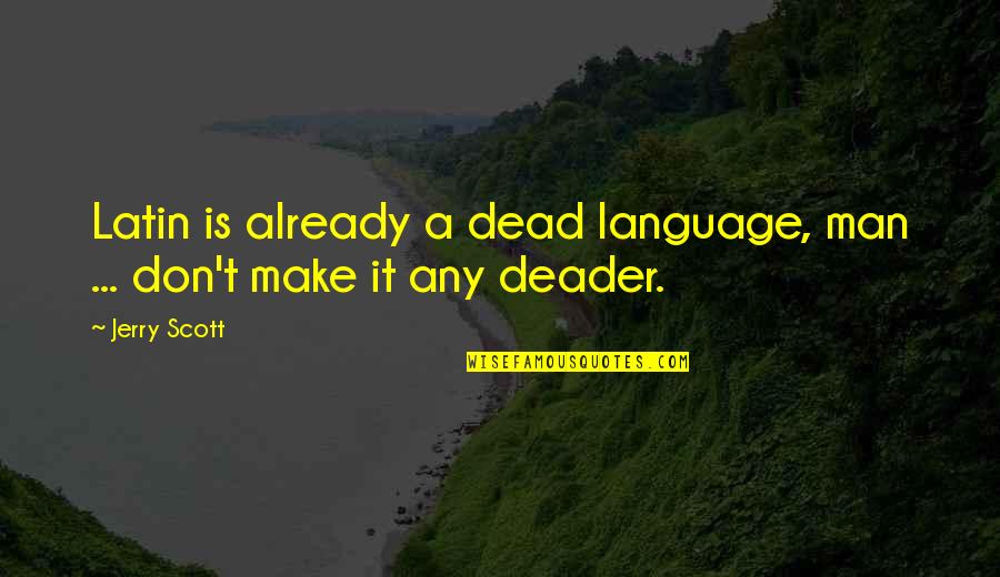 Latin Language Quotes By Jerry Scott: Latin is already a dead language, man ...