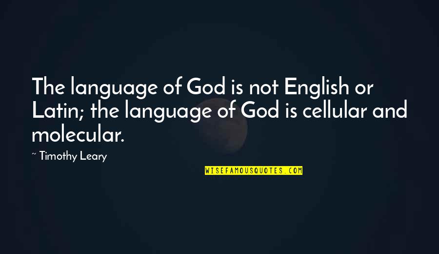 Latin Language Quotes By Timothy Leary: The language of God is not English or