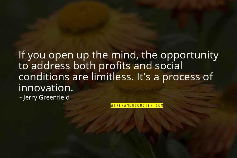 Latin Law Enforcement Quotes By Jerry Greenfield: If you open up the mind, the opportunity