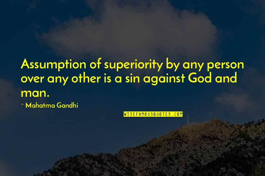 Latin Lawyer Quotes By Mahatma Gandhi: Assumption of superiority by any person over any