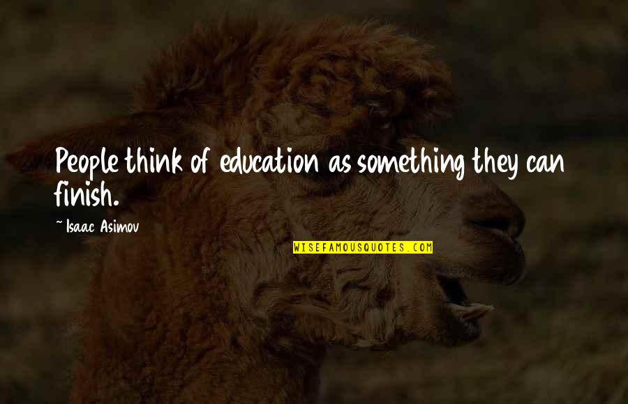 Latin Love Quotes By Isaac Asimov: People think of education as something they can