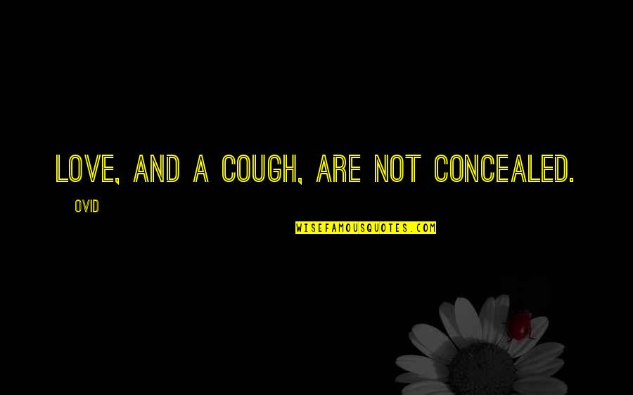 Latin Love Quotes By Ovid: Love, and a cough, are not concealed.