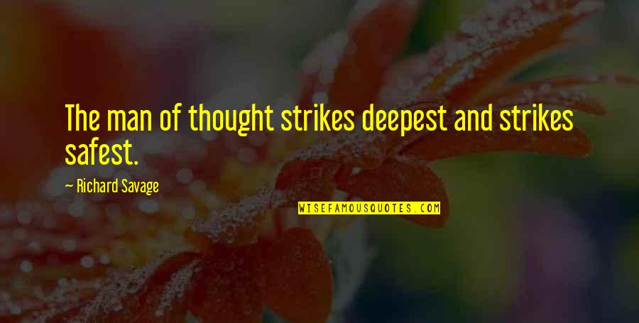 Latin Love Quotes By Richard Savage: The man of thought strikes deepest and strikes