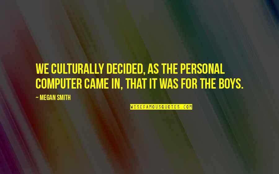 Latin Lucifer Quotes By Megan Smith: We culturally decided, as the personal computer came