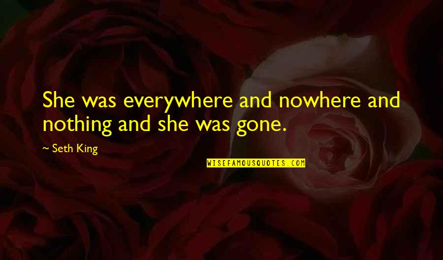 Latin Lucifer Quotes By Seth King: She was everywhere and nowhere and nothing and