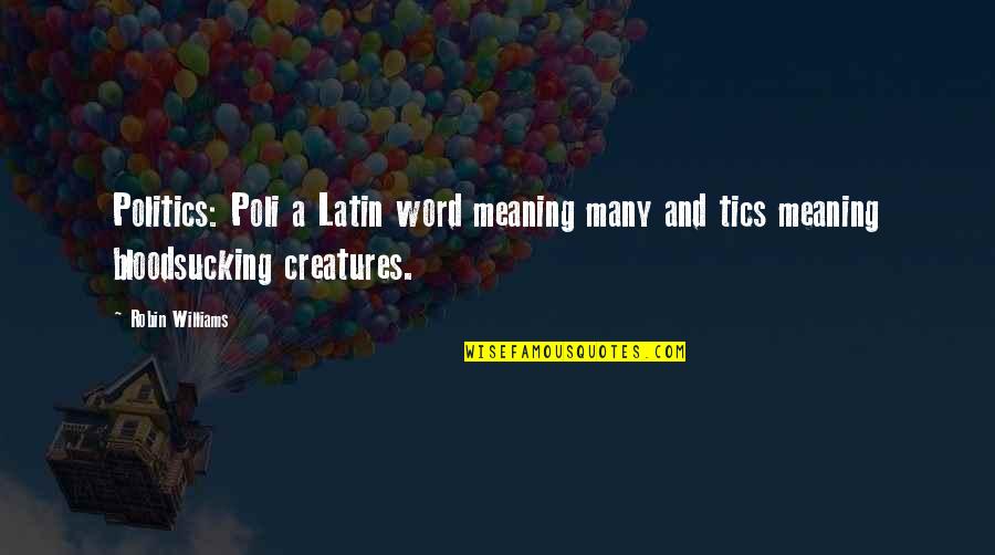 Latin Meaning Quotes By Robin Williams: Politics: Poli a Latin word meaning many and