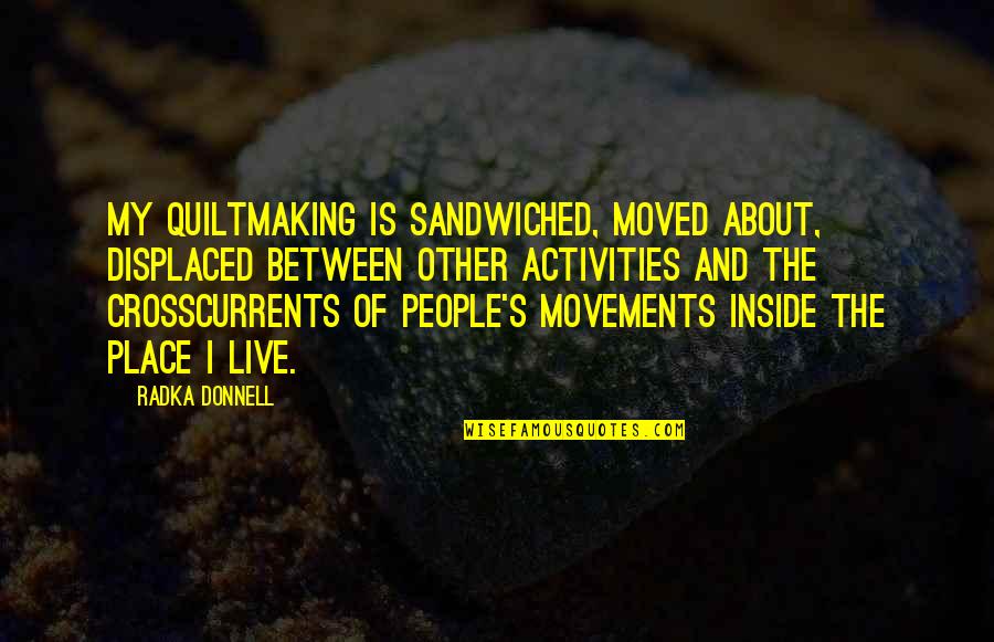 Latin Military Quotes By Radka Donnell: My quiltmaking is sandwiched, moved about, displaced between Latin Military Quotes By Radka Donnell: My quiltmaking is sandwiched, moved about, displaced between