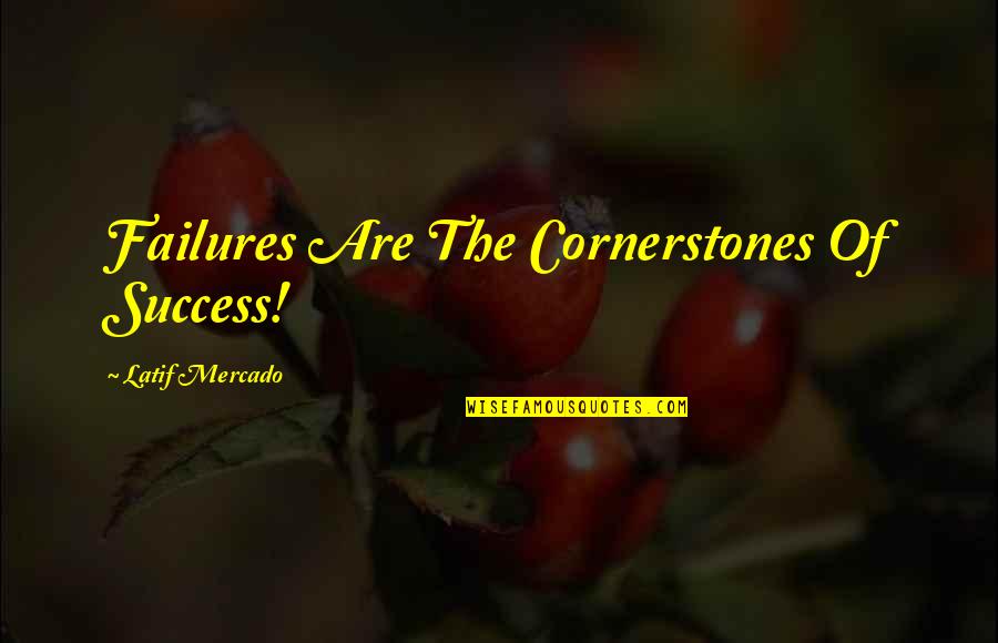 Latin Music Quotes By Latif Mercado: Failures Are The Cornerstones Of Success!