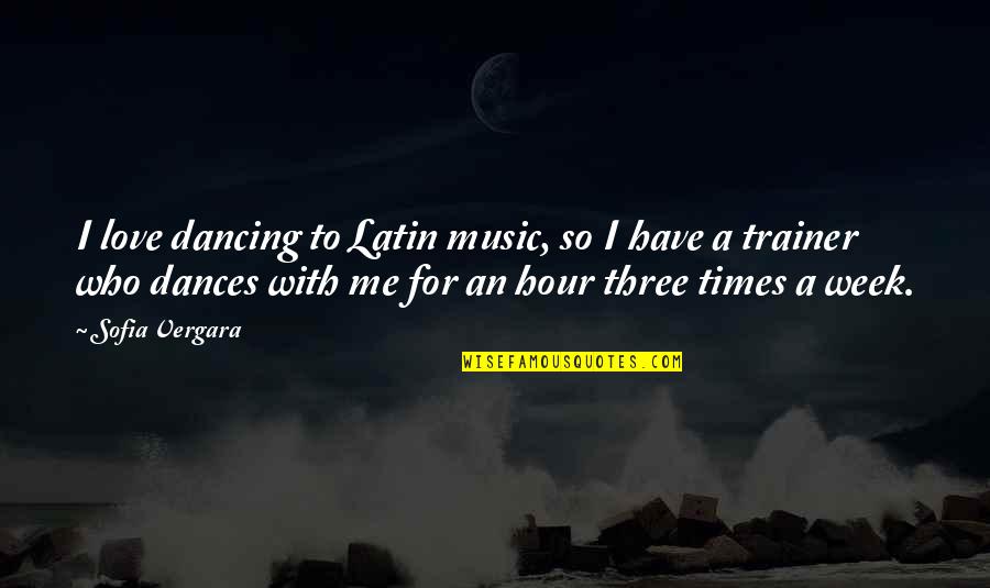 Latin Music Quotes By Sofia Vergara: I love dancing to Latin music, so I