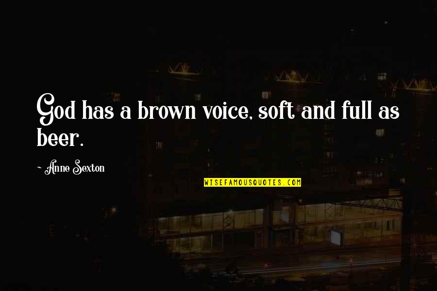 Latin Pronunciation Quotes By Anne Sexton: God has a brown voice, soft and full Latin Pronunciation Quotes By Anne Sexton: God has a brown voice, soft and full