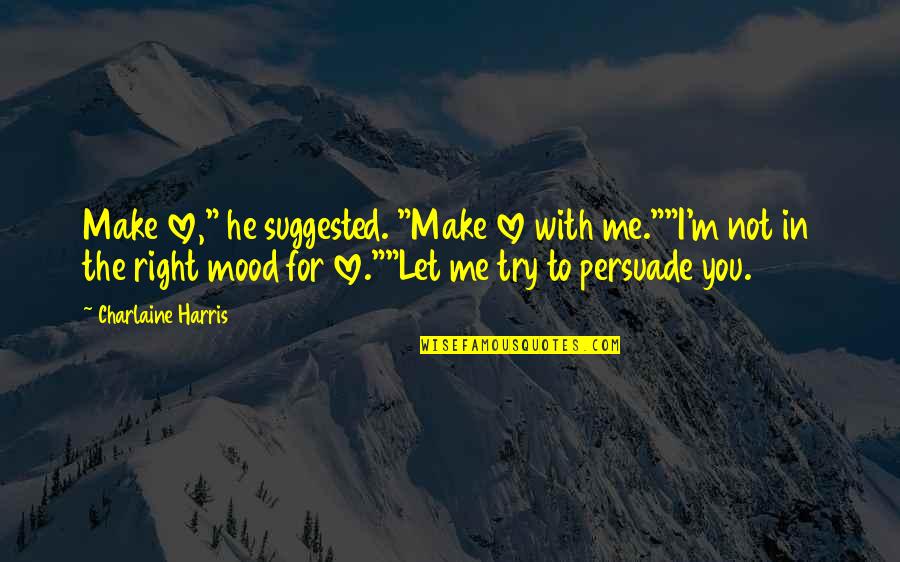 Latin Relationship Quotes By Charlaine Harris: Make love," he suggested. "Make love with me.""I'm Latin Relationship Quotes By Charlaine Harris: Make love," he suggested. "Make love with me.""I'm