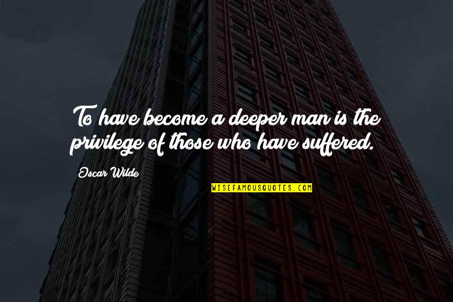 Latin Scripture Quotes By Oscar Wilde: To have become a deeper man is the