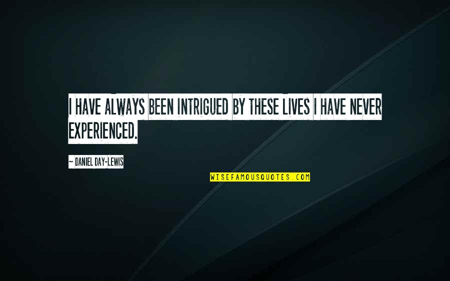 Latin Travel Quotes By Daniel Day-Lewis: I have always been intrigued by these lives