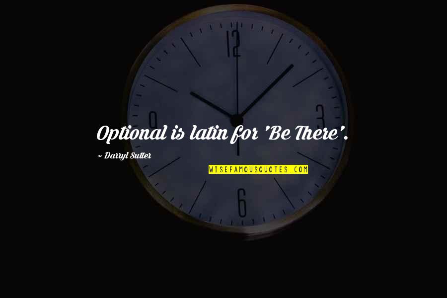 Latin Travel Quotes By Darryl Sutter: Optional is latin for 'Be There'.