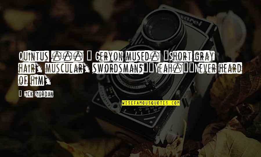 Latin Travel Quotes By Rick Riordan: Quintus ... " Geryon mused. "Short gray hair,