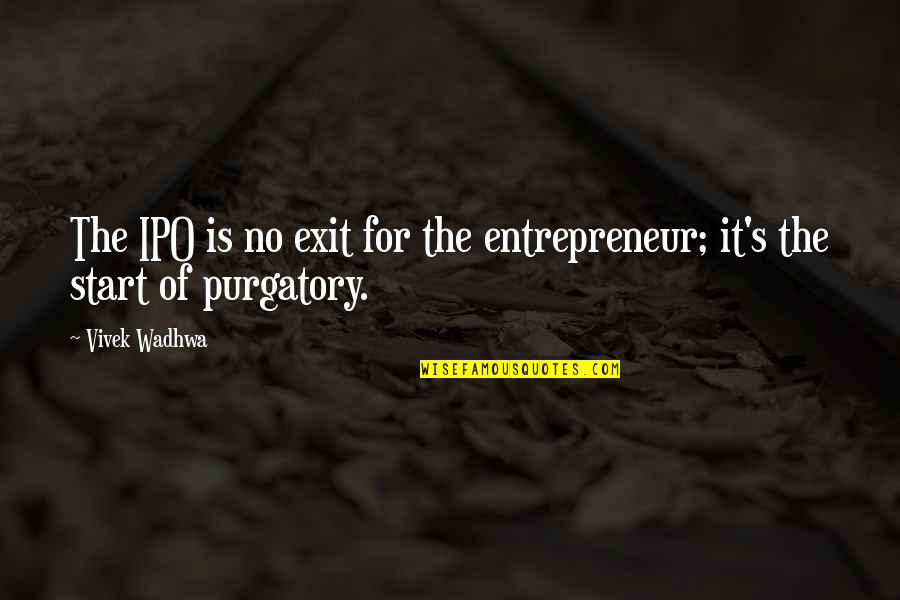 Latin Treachery Quotes By Vivek Wadhwa: The IPO is no exit for the entrepreneur;