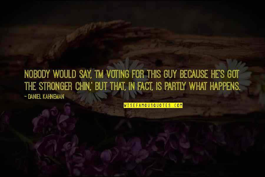 Latin Valor Quotes By Daniel Kahneman: Nobody would say, 'I'm voting for this guy