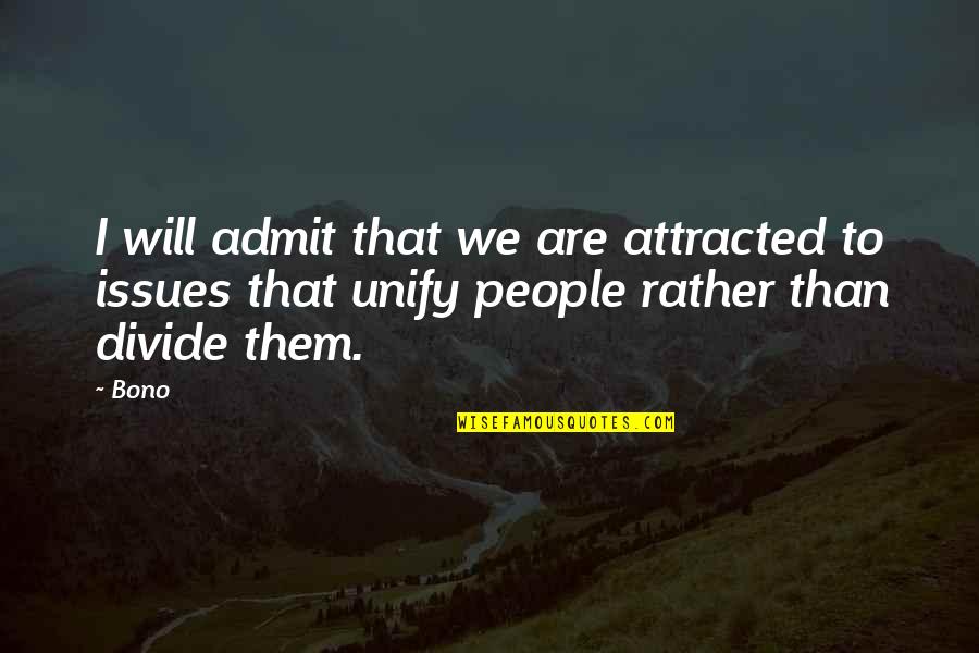 Latin Webcam Quotes By Bono: I will admit that we are attracted to