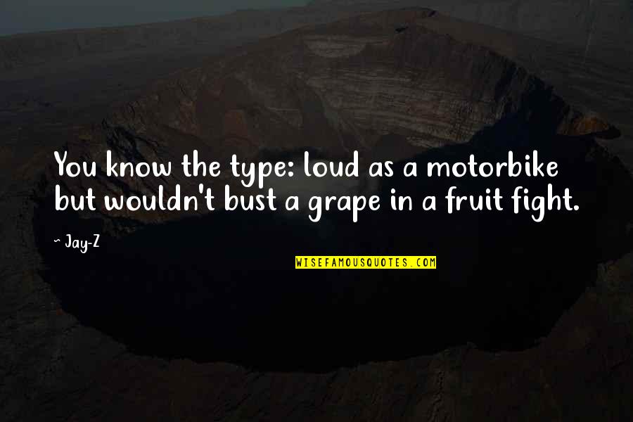 Latin Wolf Quotes By Jay-Z: You know the type: loud as a motorbike