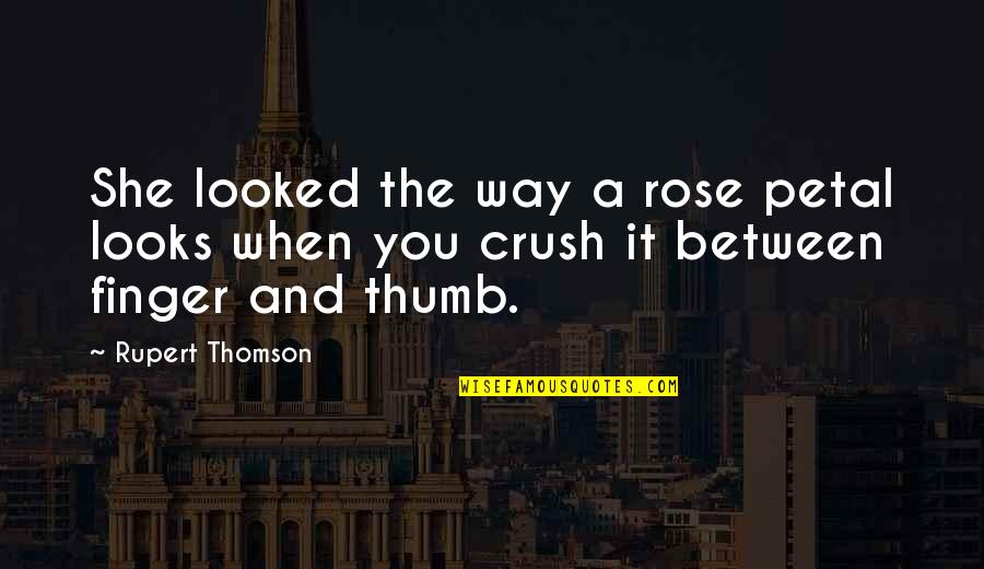 Latina Attitude Quotes By Rupert Thomson: She looked the way a rose petal looks