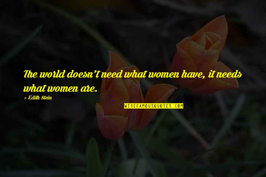 Latina Love Quotes By Edith Stein: The world doesn't need what women have, it