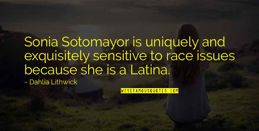Latina Quotes By Dahlia Lithwick: Sonia Sotomayor is uniquely and exquisitely sensitive to