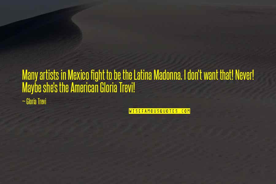 Latina Quotes By Gloria Trevi: Many artists in Mexico fight to be the