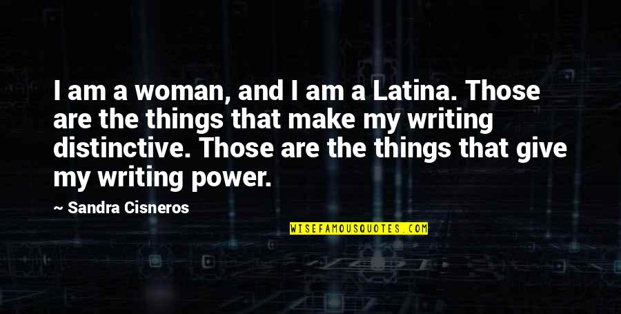 Latina Quotes By Sandra Cisneros: I am a woman, and I am a