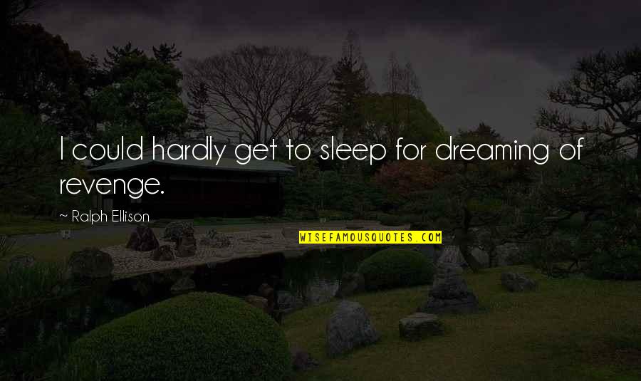 Latinate Phrases Quotes By Ralph Ellison: I could hardly get to sleep for dreaming Latinate Phrases Quotes By Ralph Ellison: I could hardly get to sleep for dreaming