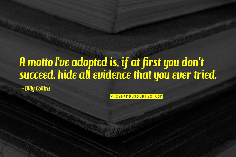 Latinchat Quotes By Billy Collins: A motto I've adopted is, if at first Latinchat Quotes By Billy Collins: A motto I've adopted is, if at first