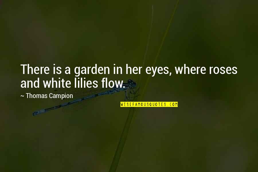 Latino Immigrants Quotes By Thomas Campion: There is a garden in her eyes, where Latino Immigrants Quotes By Thomas Campion: There is a garden in her eyes, where
