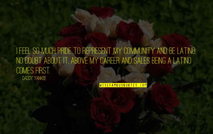 Latino Pride Quotes By Daddy Yankee: I feel so much pride to represent my Latino Pride Quotes By Daddy Yankee: I feel so much pride to represent my