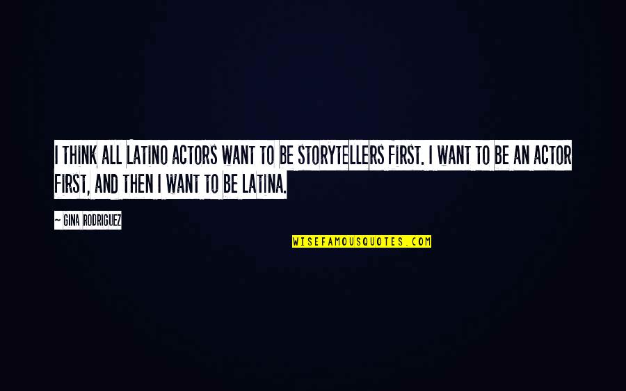 Latino Quotes By Gina Rodriguez: I think all Latino actors want to be Latino Quotes By Gina Rodriguez: I think all Latino actors want to be