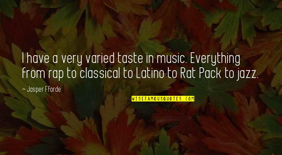 Latino Quotes By Jasper Fforde: I have a very varied taste in music. Latino Quotes By Jasper Fforde: I have a very varied taste in music.