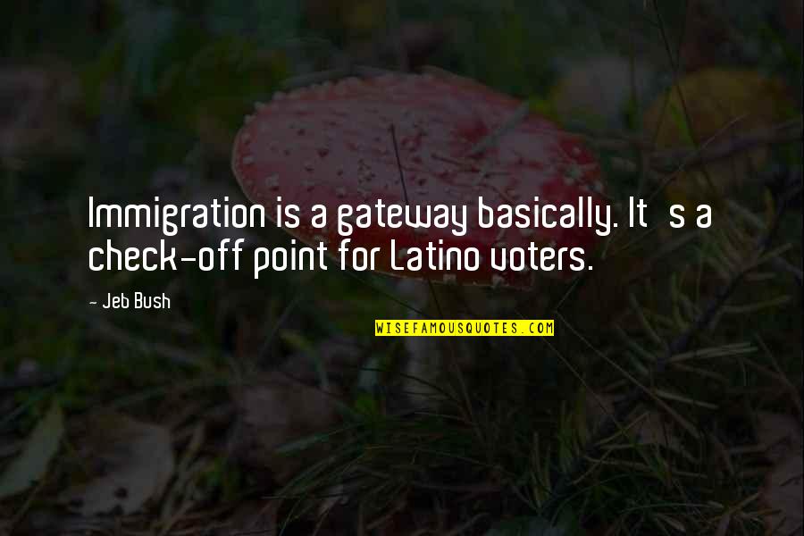 Latino Quotes By Jeb Bush: Immigration is a gateway basically. It's a check-off