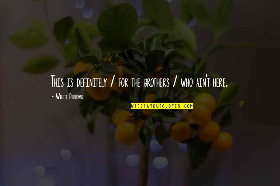 Latino Quotes By Willie Perdomo: This is definitely / for the brothers / Latino Quotes By Willie Perdomo: This is definitely / for the brothers /