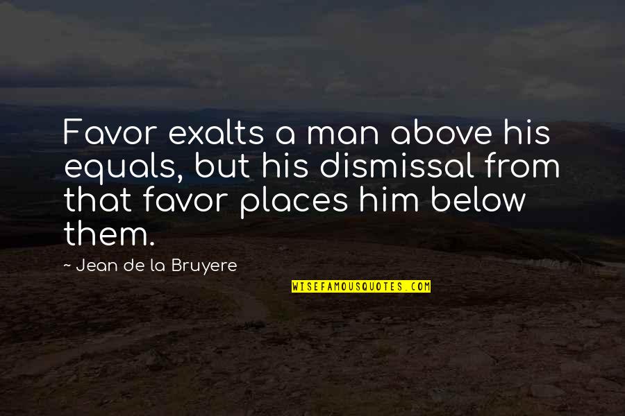 Latinoam Rica Definicion Quotes By Jean De La Bruyere: Favor exalts a man above his equals, but