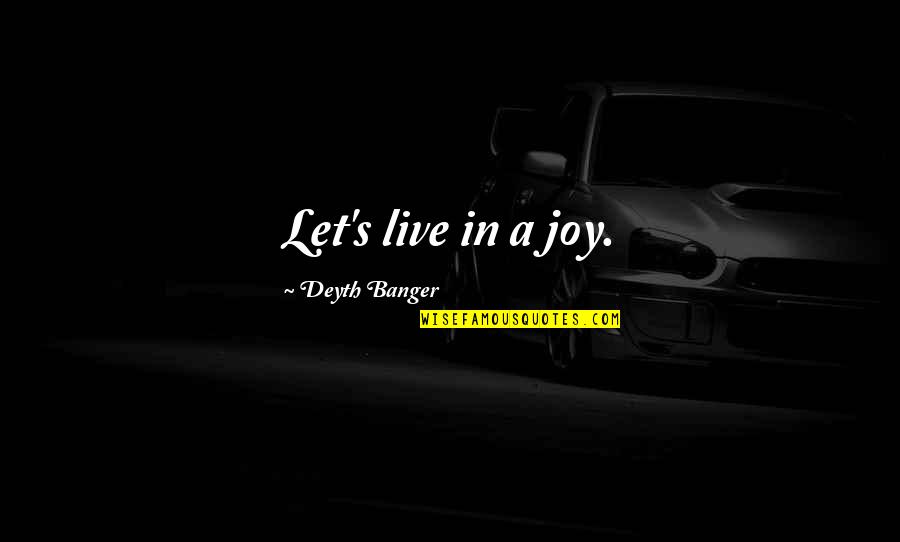 Latinoamericanos Mapa Quotes By Deyth Banger: Let's live in a joy. Latinoamericanos Mapa Quotes By Deyth Banger: Let's live in a joy.