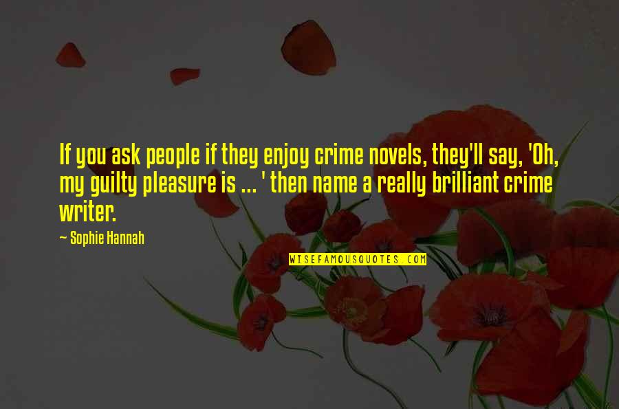 Latinoamericanos Mapa Quotes By Sophie Hannah: If you ask people if they enjoy crime Latinoamericanos Mapa Quotes By Sophie Hannah: If you ask people if they enjoy crime