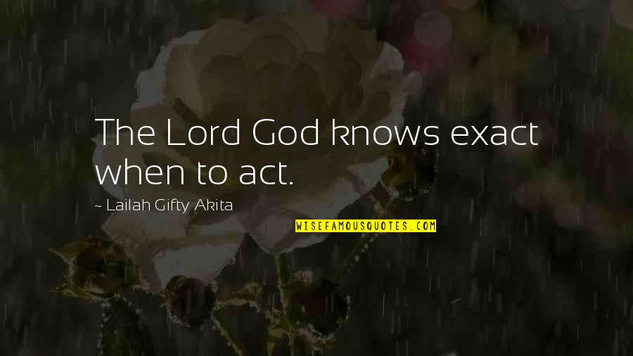 Latinoamericanos Quotes By Lailah Gifty Akita: The Lord God knows exact when to act.