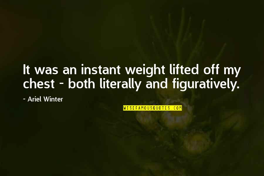 Latinovits Szinhaz Quotes By Ariel Winter: It was an instant weight lifted off my