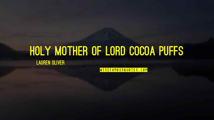 Latiolais Family History Quotes By Lauren Oliver: Holy mother of Lord Cocoa Puffs Latiolais Family History Quotes By Lauren Oliver: Holy mother of Lord Cocoa Puffs