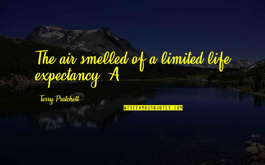 Latios Ex Card Value Quotes By Terry Pratchett: The air smelled of a limited life expectancy.