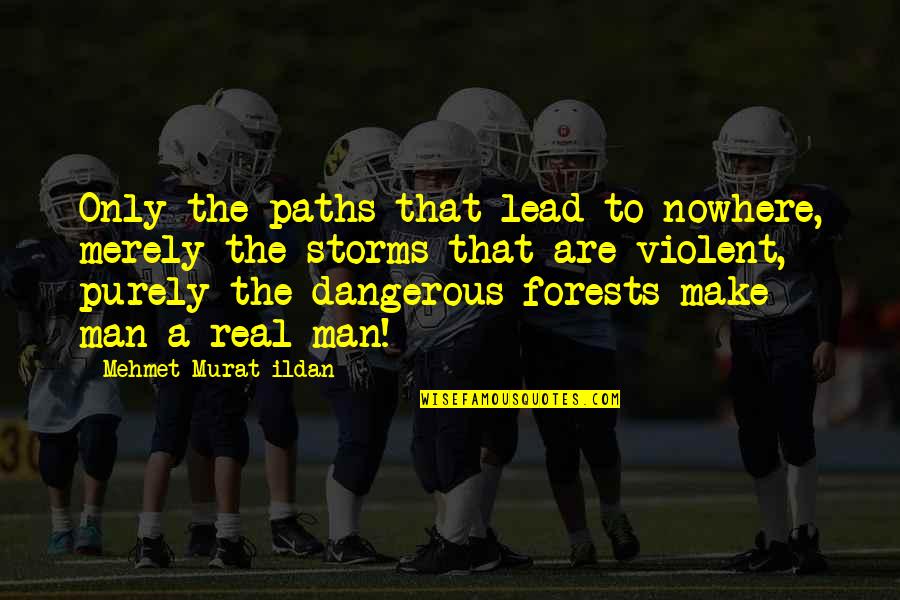 Latir Lakes Quotes By Mehmet Murat Ildan: Only the paths that lead to nowhere, merely